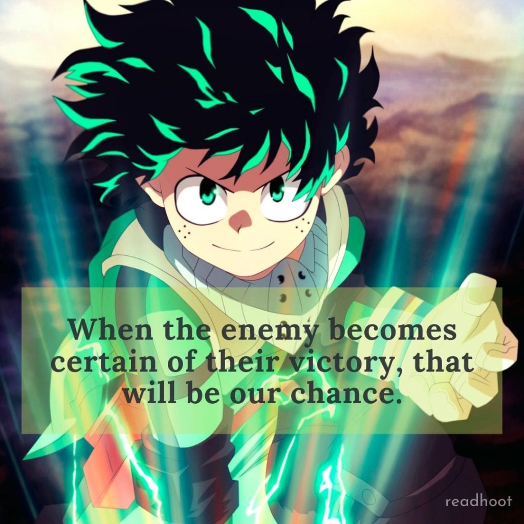  When the enemy becomes certain of their victory, that will be our chance.
