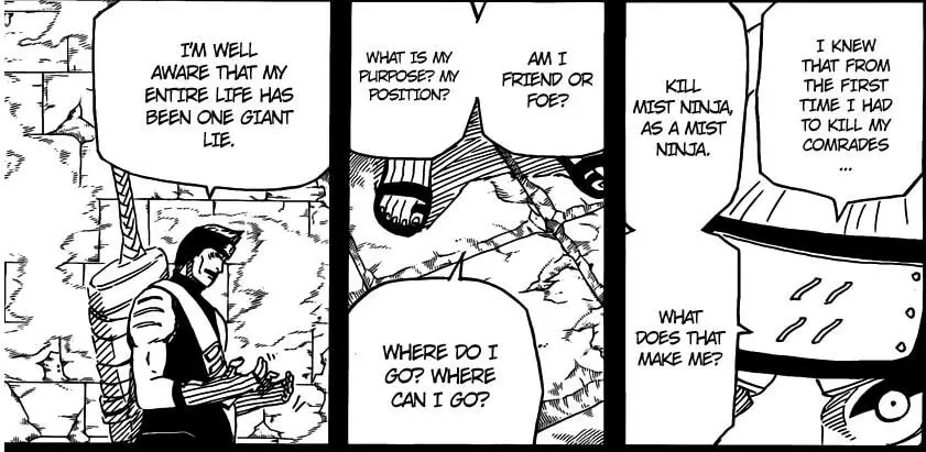 “I Knew From The First Time I Had To Kill My Comrades… Kill A Mist Ninja As A Mist Ninja. What Does That Make Me? Am I A Friend Or Foe? What Is My Purpose And My Position? Where Do I Go? Where Can I Go? I’m Well Aware That My Entire Life Has Been One Giant Lie.”