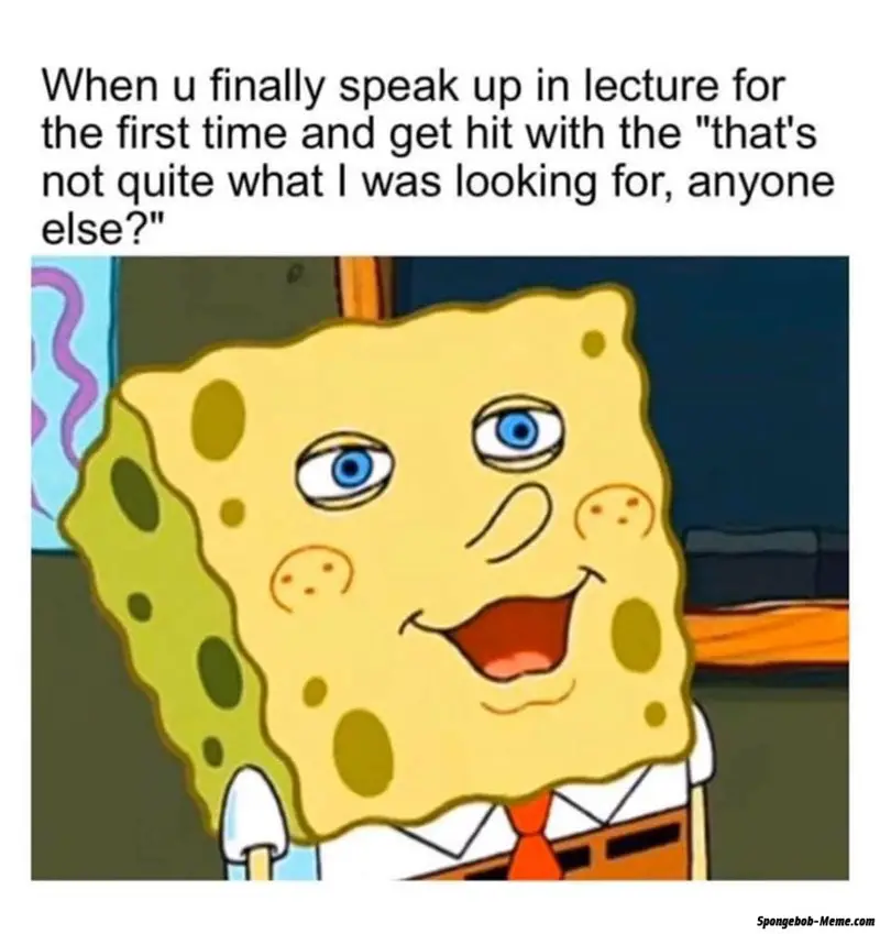 speak up lecture first time and get hit with s not quite looking anyone else spongebob memecom